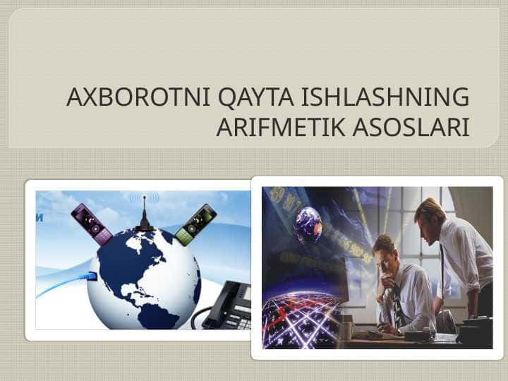 AXBOROTNI QAYTA ISHLASHNING ARIFMETIK ASOSLARI