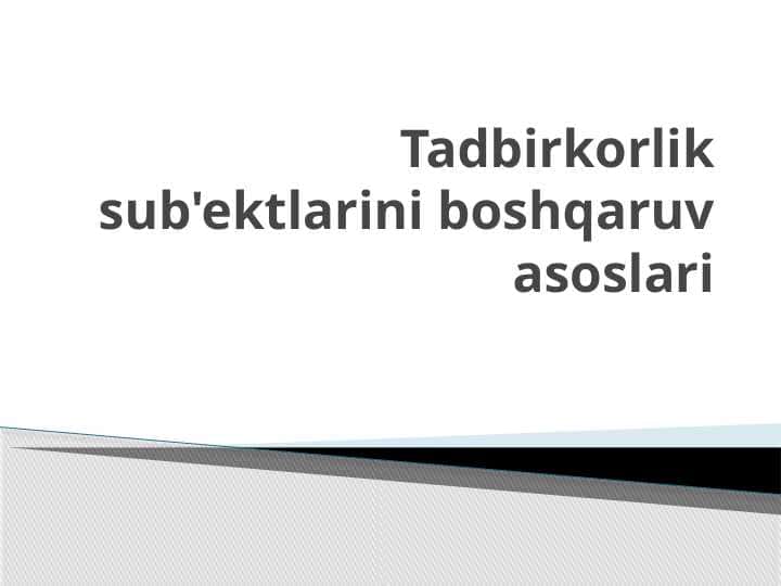 Tadbirkorlik sub'ektlarini boshqaruv asoslari