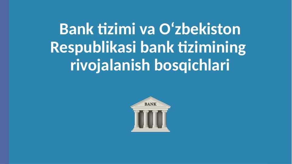 Bank tizimi va O‘zbekiston Respublikasi bank tizimining rivojalanish bosqichlari