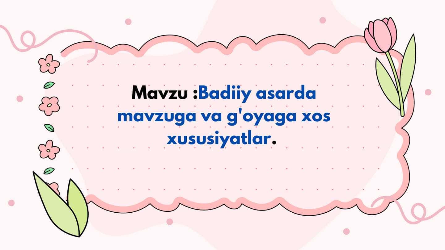 Badiiy asarda mavzuga va g'oyaga xos xususiyatlar
