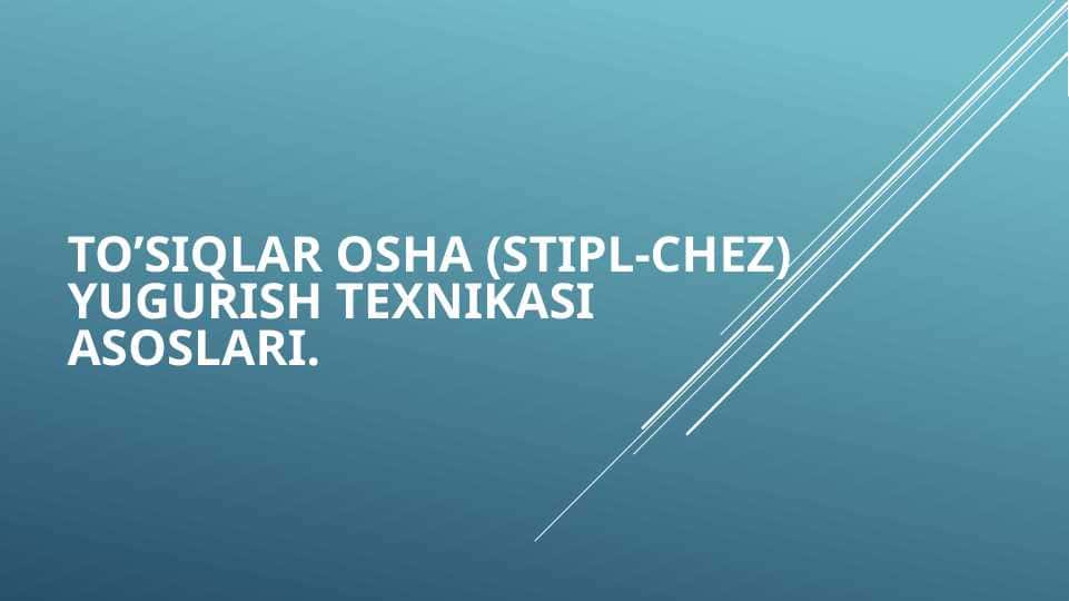 To’siqlar osha (Stipl-chez) yugurish texnikasi asoslari.