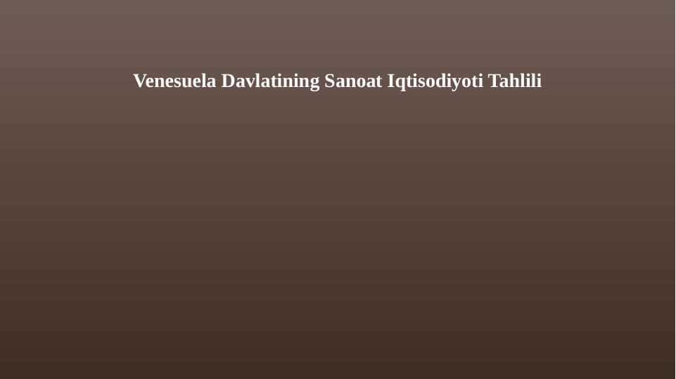 Venesuela Davlatining Sanoat Iqtisodiyoti Tahlili