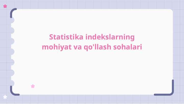Statistika indekslarning mohiyat va qo'llash sohalari