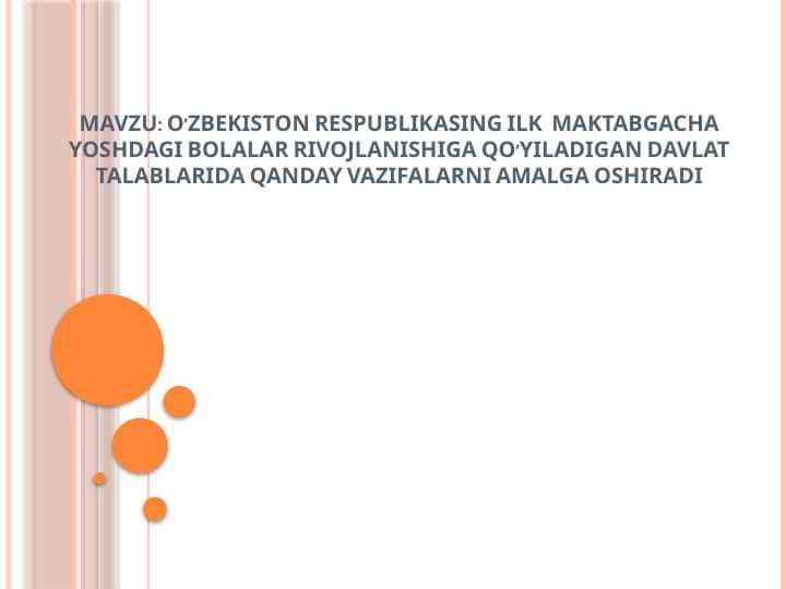 O’ZBEKISTON RESPUBLIKASING ILK MAKTABGACHA YOSHDAGI BOLALAR RIVOJLANISHIGA QO’YILADIGAN DAVLAT TALABLARIDA QANDAY VAZIFALARNI AMALGA OSHIRADI