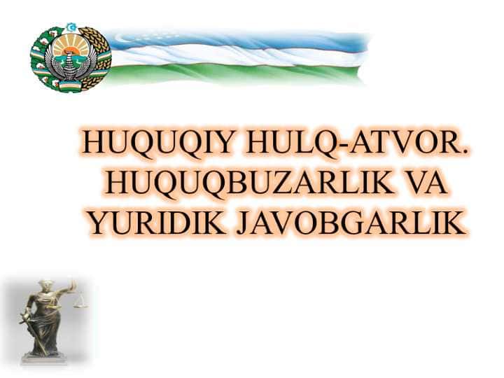 HUQUQIY HULQ-ATVOR. HUQUQBUZARLIK VA YURIDIK JAVOBGARLIK