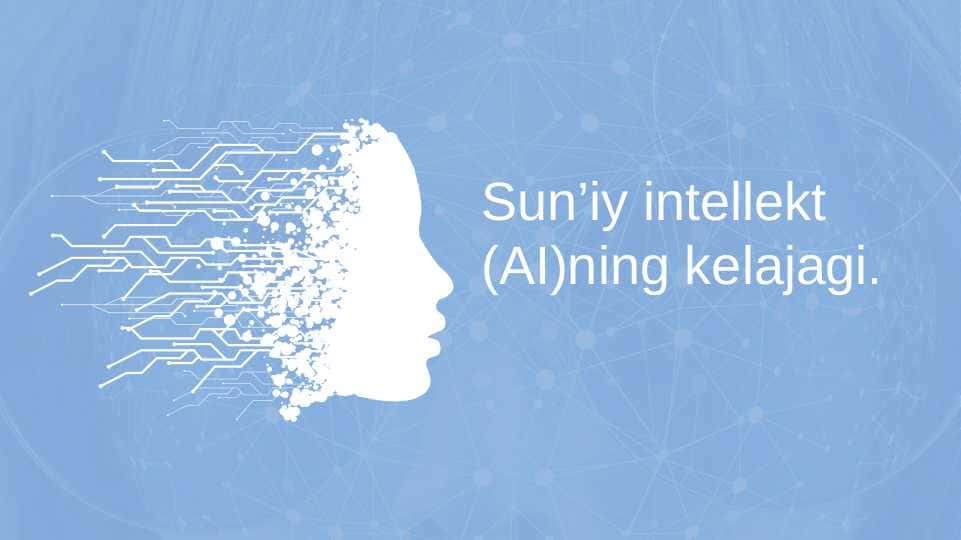 Sun’iy intellekt (AI)ning kelajagi.