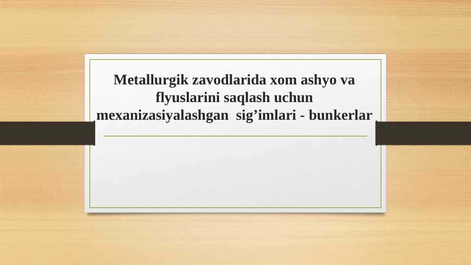 Metallurgik zavodlarida xom ashyo va flyuslarini saqlash uchun mexanizasiyalashgan sig’imlari - bunkerlar T.pptx
