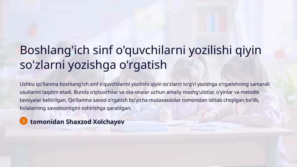 Boshlangich sinf oquvchilarni yozilishi qiyin sozlarni yozishga orgatish