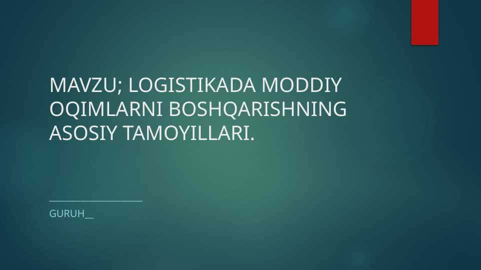 LOGISTIKADA MODDIY OQIMLARNI BOSHQARISHNING ASOSIY TAMOYILLARI