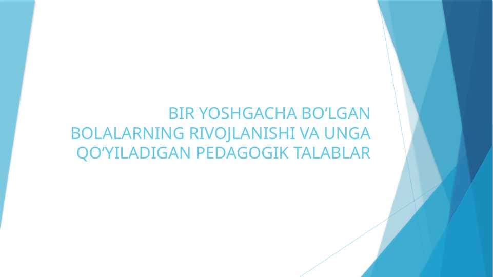 Bir yoshgacha bolalarning rivojlanishi va unga qo'yilgan pedagogik talablar