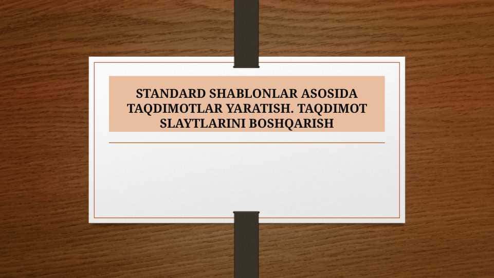 STANDARD SHABLONLAR ASOSIDA TAQDIMOTLAR YARATISH. TAQDIMOT SLAYTLARINI BOSHQARISH