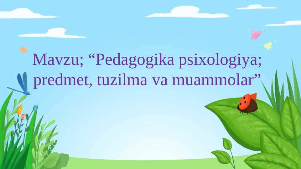 Pedagogika psixologiya; predmet, tuzilma va muammolar.