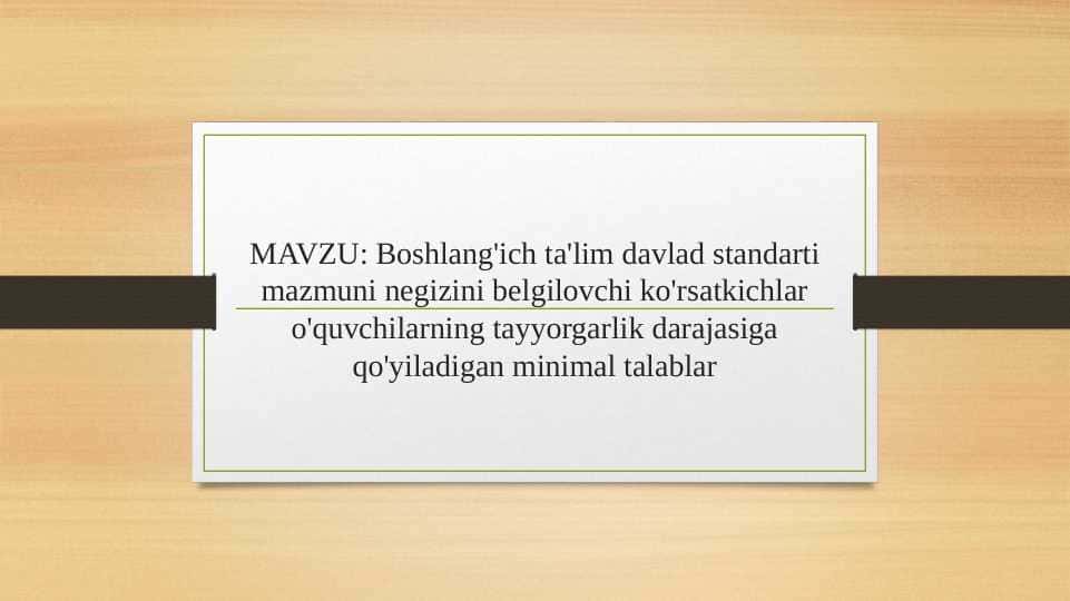 Boshlang'ich ta'lim davlad standarti mazmuni negizini belgilovchi ko'rsatkichlar o'quvchilarning tayyorgarlik darajasiga qo'yiladigan minimal talablar