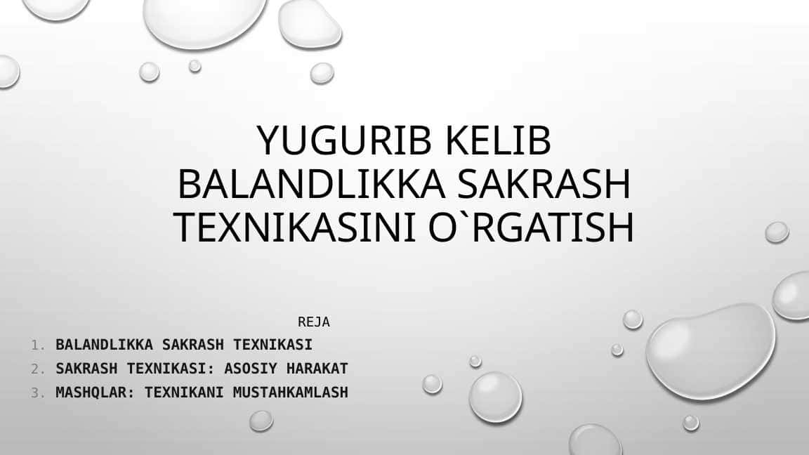 Yugurib kelib balandlikka sakrash texnikasini o`rgatish