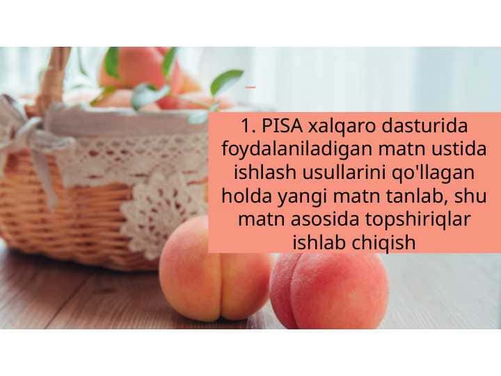 1. PISA xalqaro dasturida foydalaniladigan matn ustida ishlash usullarini qo'llagan holda yangi matn tanlab, shu matn asosida topshiriqlar ishlab chiqish