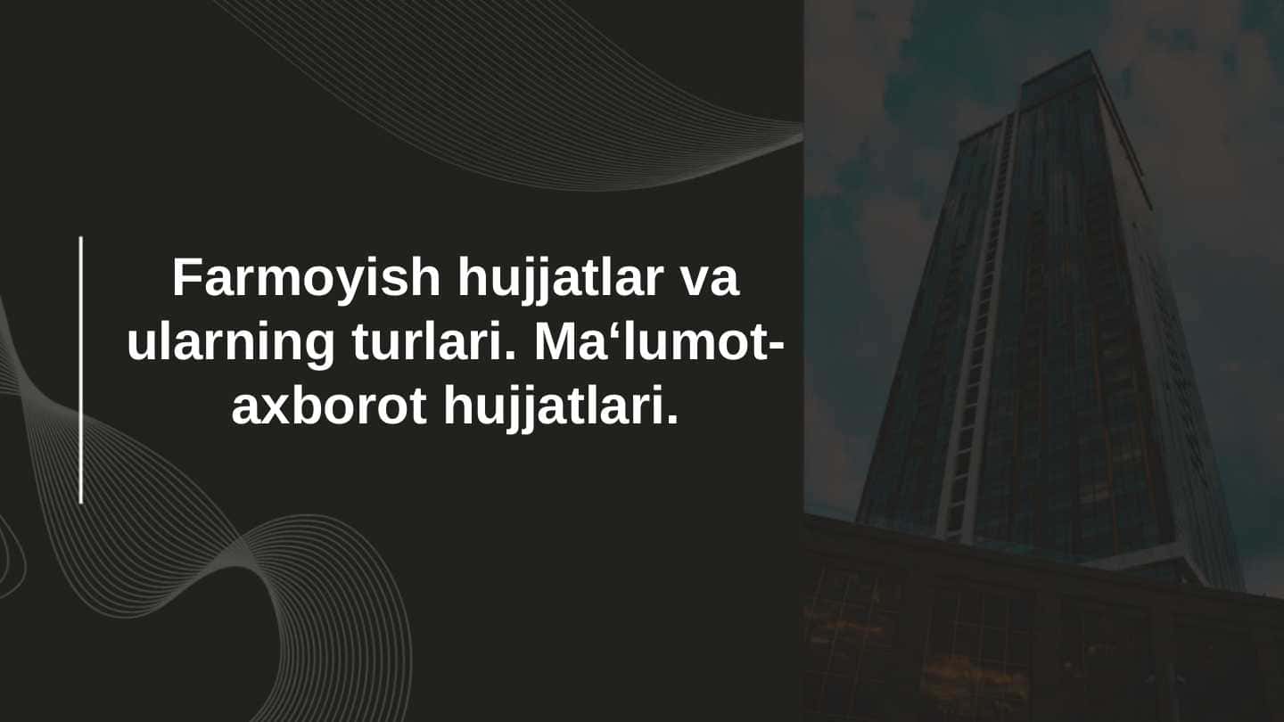 Farmoyish hujjatlar va ularning turlari. Ma‘lumot-axborot hujjatlari