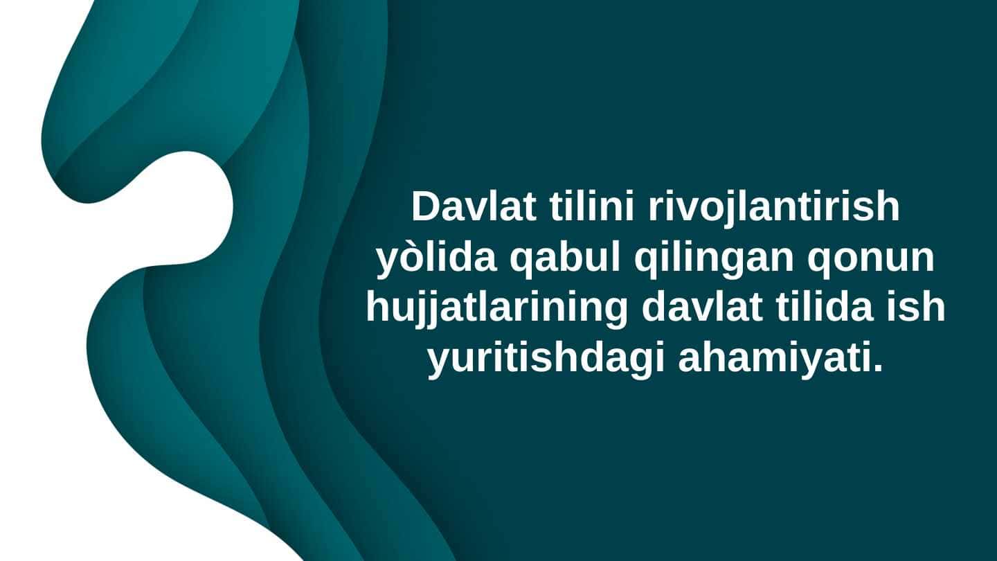 Davlat tilini rivojlantirish yo'lida qabul qilingan qonun hujjatlarining davlat tilida ish yuritishdagi ahamiyati.