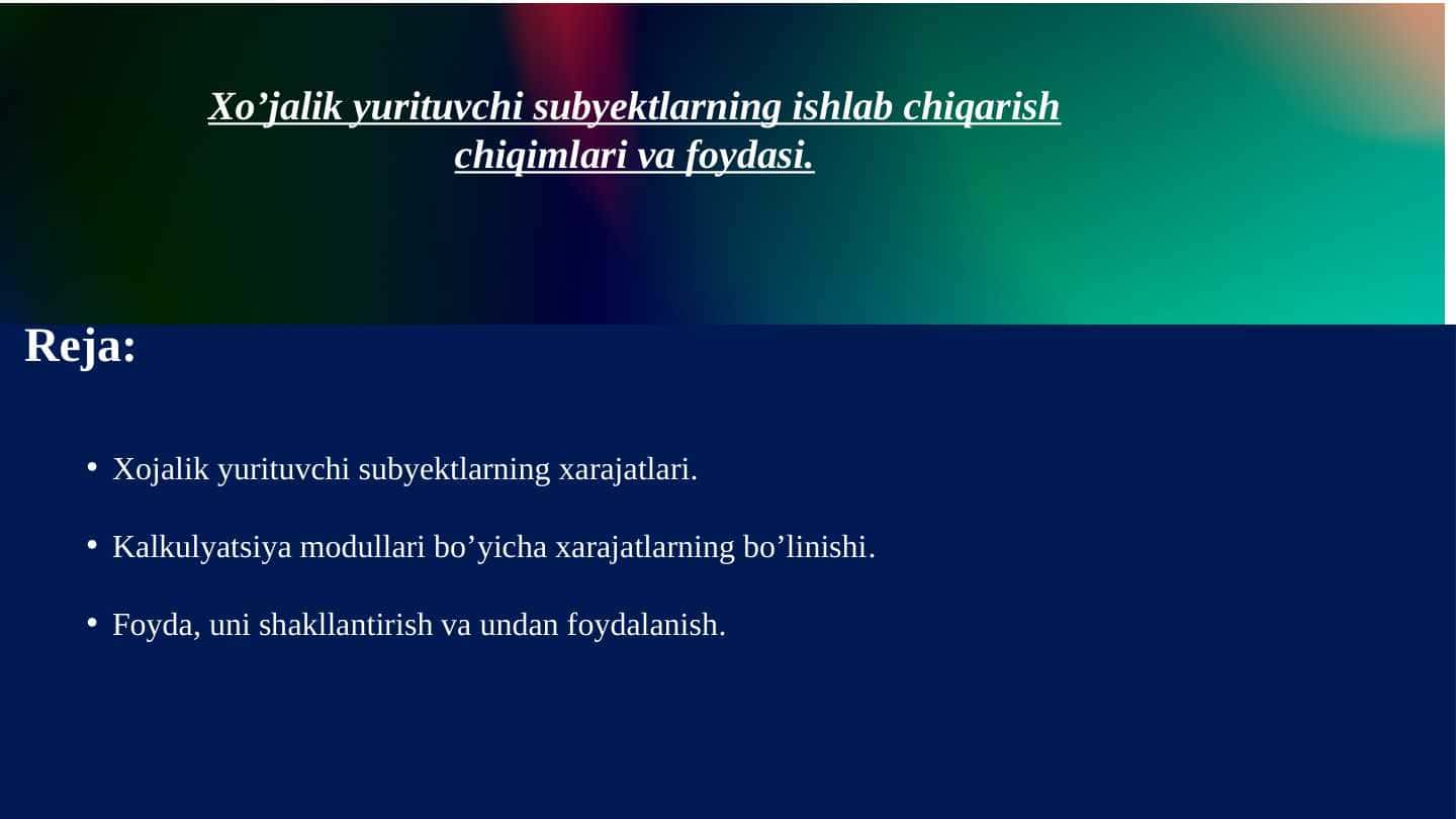 Xo’jalik yurituvchi subyektlarning ishlab chiqarish chiqimlari va foydasi