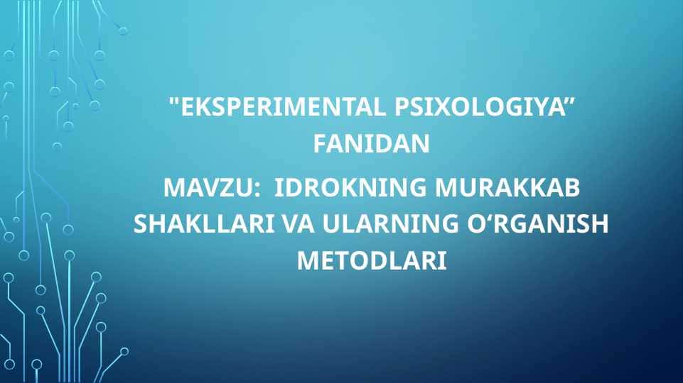 Idrokning murakkab shakllari va ularning o‘rganish metodlari.