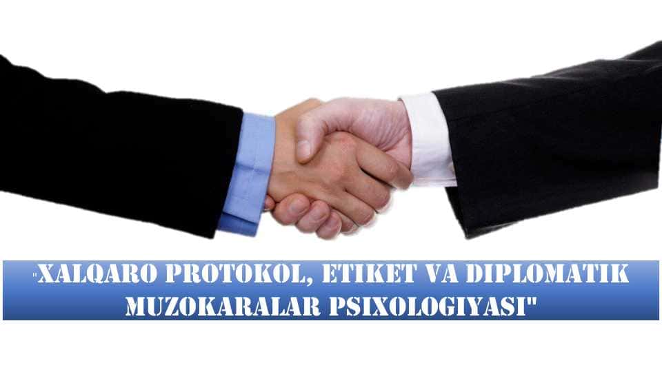 Xalqaro protokol, etiket va diplomatik muzokaralar psixologiyasi