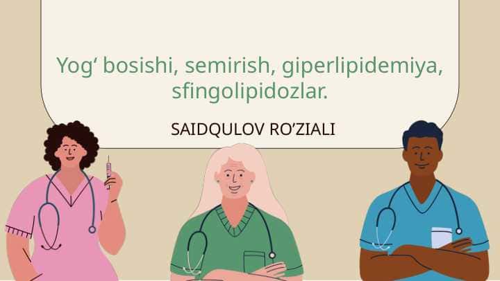 Yogʻ bosishi,semirish,giperlipedemiya,sfingolipidozlar