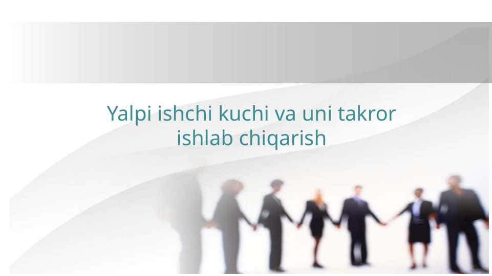 Yalpi ishchi kuchi va uni takror ishlab chiqarish