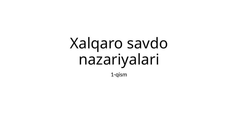 Xalqaro savdo nazariyalariXalqaro savdo nazariyalariXalqaro savdo nazariyalari