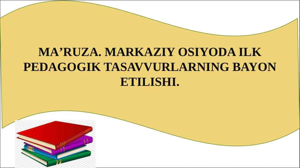 MARKAZIY OSIYODA ILK PEDAGOGIK TASAVVURLARNING BAYON ETILISHI.