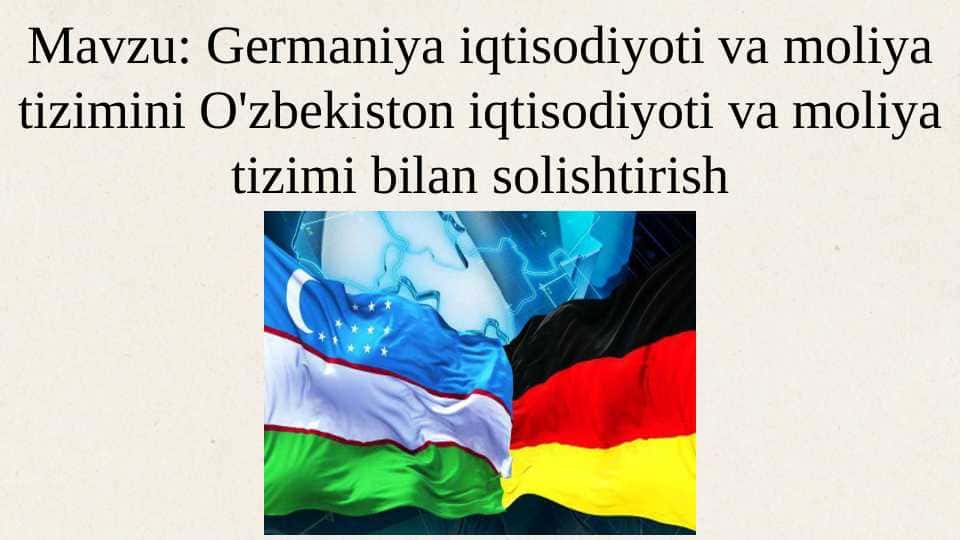 Germaniya iqtisodiyoti va moliya tizimini O'zbekiston iqtisodiyoti va moliya tizimi bilan solishtirish