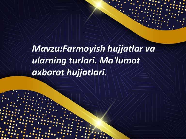 Farmoyish hujjatlar va ularning turlari. Ma'lumot axborot hujjatlari.