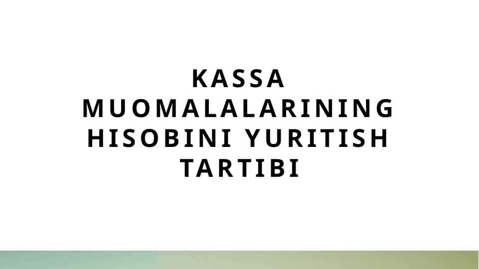 Kassa muomalalarining hisobini yuritish tartibi