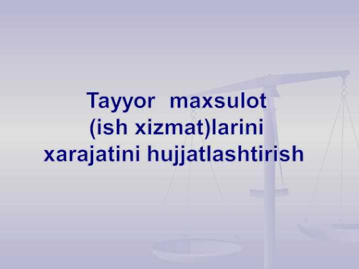 Tayyor maxsulot (ish xizmat)larini xarajatini hujjatlashtirish