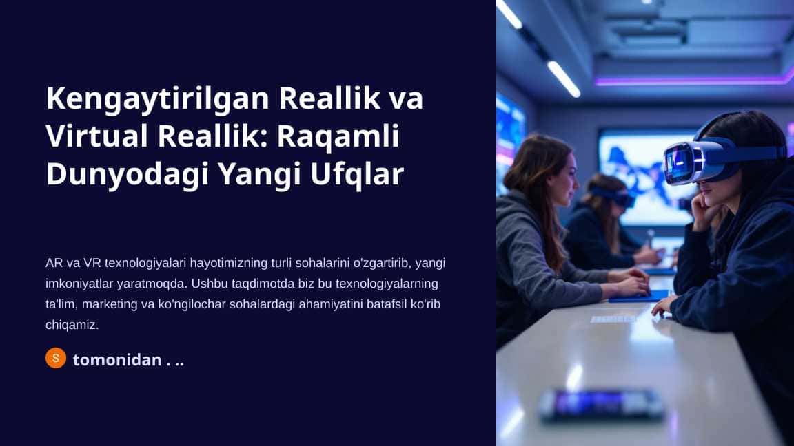 Kengaytirilgan Reallik va Virtual Reallik: Raqamli Dunyodagi Yangi Ufqlar