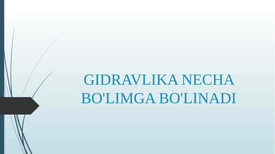 GIDRAVLIKA NECHA BO'LIMGA BO'LINADI