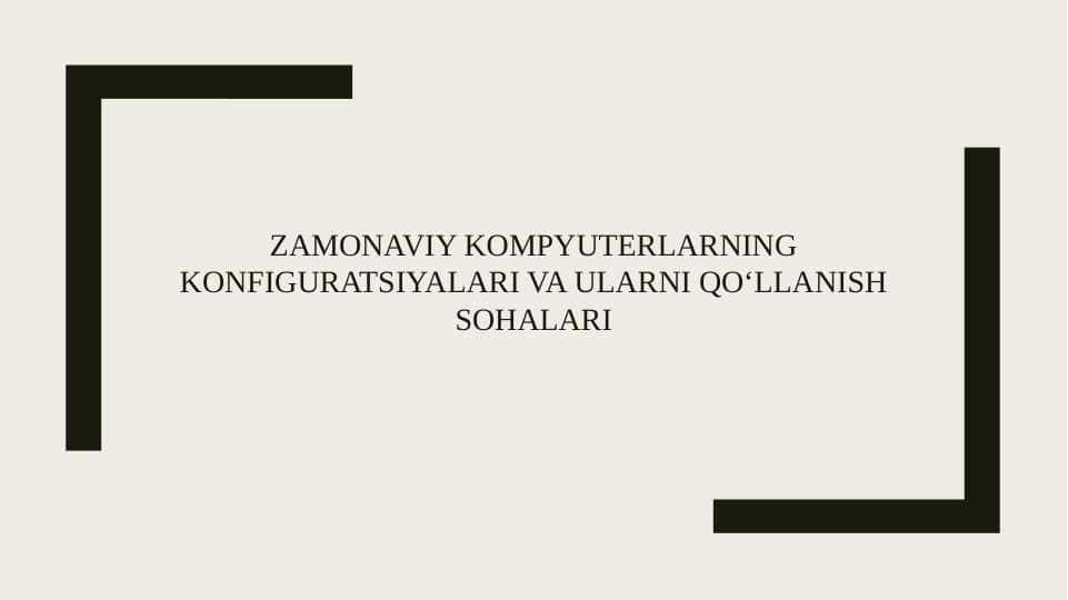 Zamonaviy kompyuterlarning konfiguratsiyalari va ularni qo‘llanish sohalari