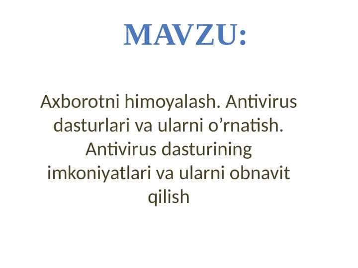 Axborotni himoyalash. Antivirus dasturlari va ularni o’rnatish. Antivirus dasturining imkoniyatlari va ularni obnavit qilish