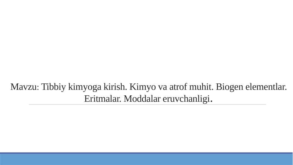 Tibbiy kimyoga kirish. Kimyo va atrof muhit. Biogen elementlar. Eritmalar. Moddalar eruvchanligi