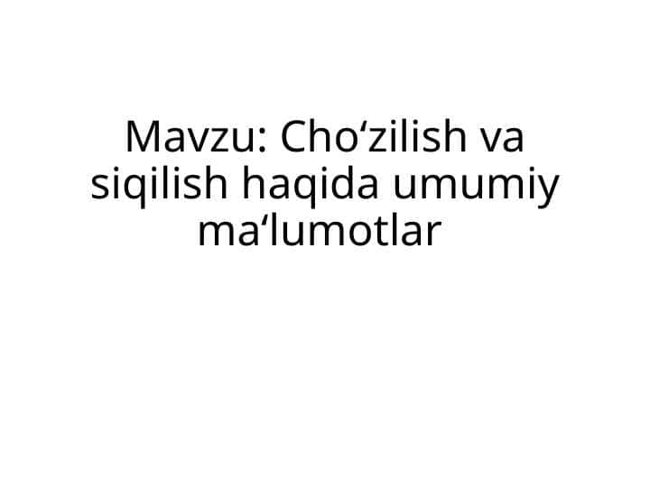 Cho‘zilish va siqilish haqida umumiy ma‘lumotlar