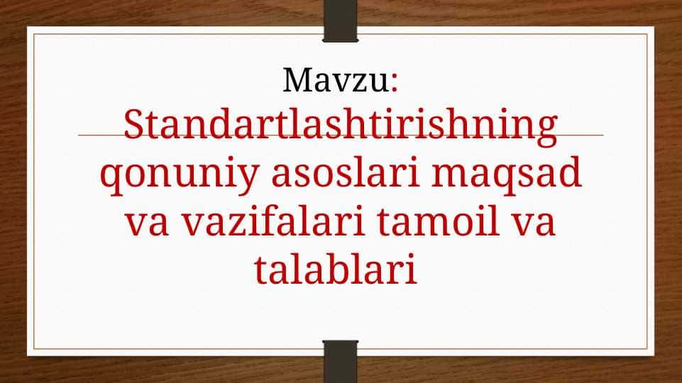 Standartlashtirishning qonuniy asoslari maqsad va vazifalari tamoil va talablari