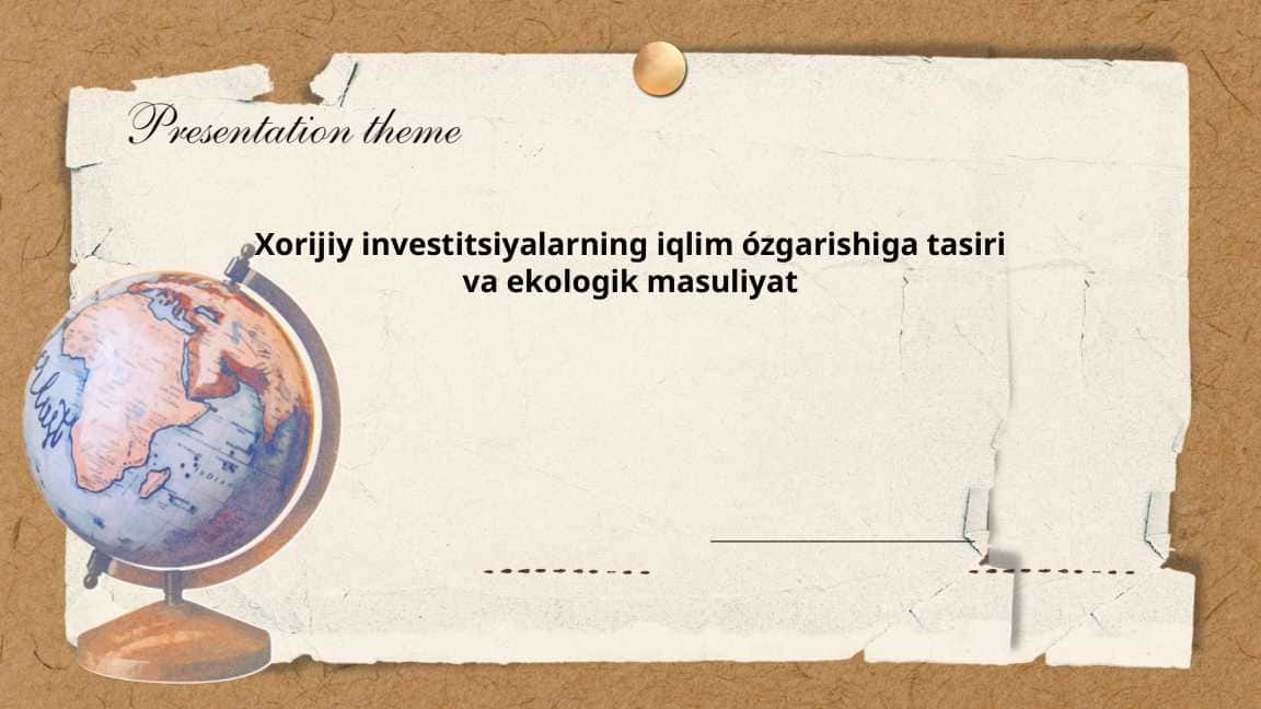 Xorijiy investitsiyalarning iqlim ózgarishiga tasiri va ekologik masuliyat