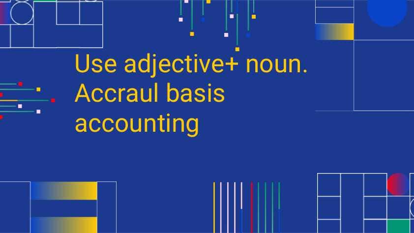Use adjective+ noun. Accraul basis accounting
