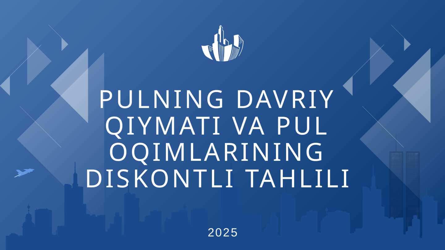 PULNING DAVRIY QIYMATI VA PUL OQIMLARINING DISKONTLI TAHLILI