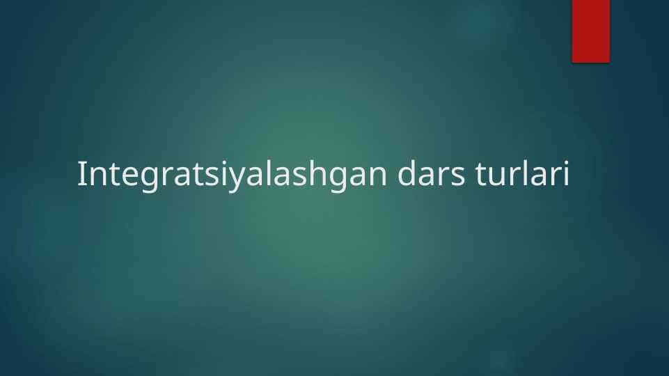 Integratsiyalashgan dars turlari