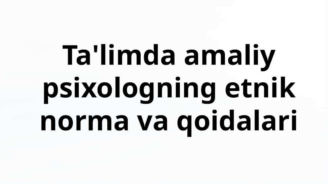 Ta'limda amaliy psixologning etnik norma va qoidalari