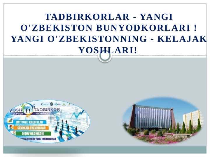 Tadbirkorlar Yangi O'zbekiston bunyodkorlari Yangi O'zbekistonning kelaJak yoshlari