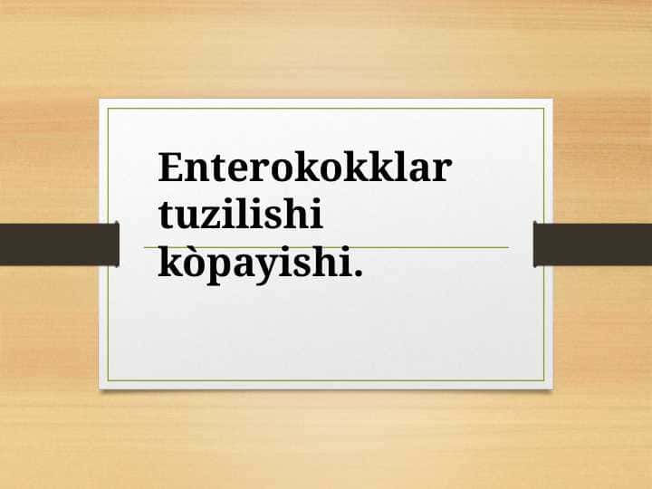 Enterokokklar tuzilishi kòpayishi