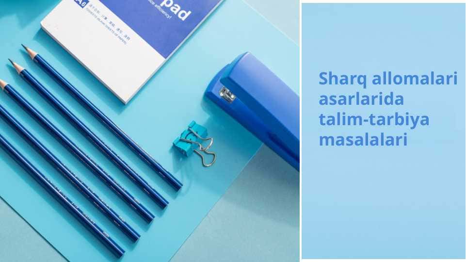 Sharq allomalari asarlarida talim-tarbiya