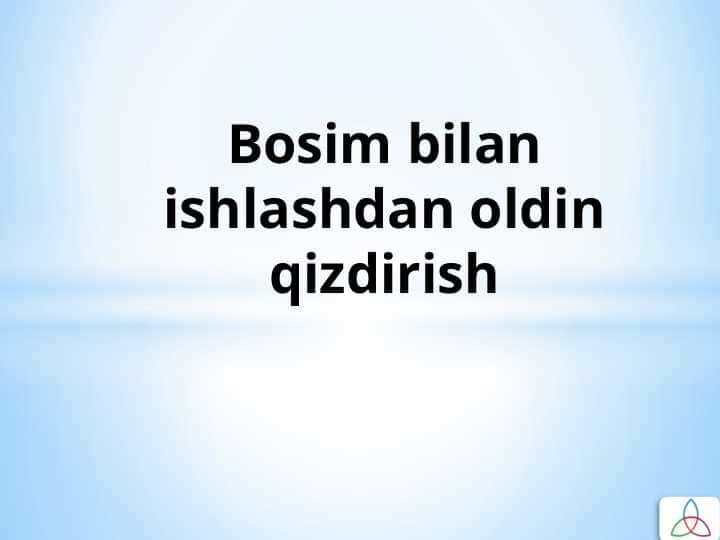 Bosim bilan ishlashdan oldin qizdirish