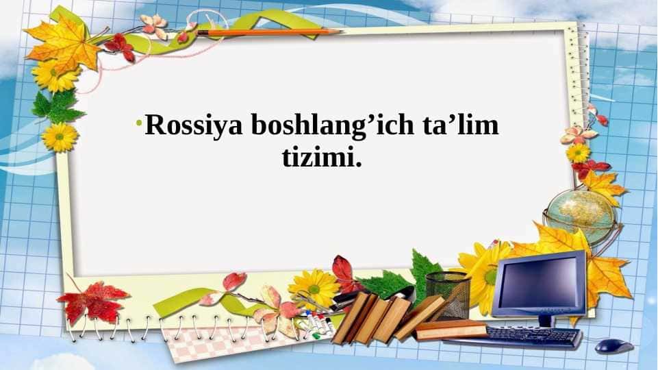 Rossiya boshlang’ich ta’lim tizimi.