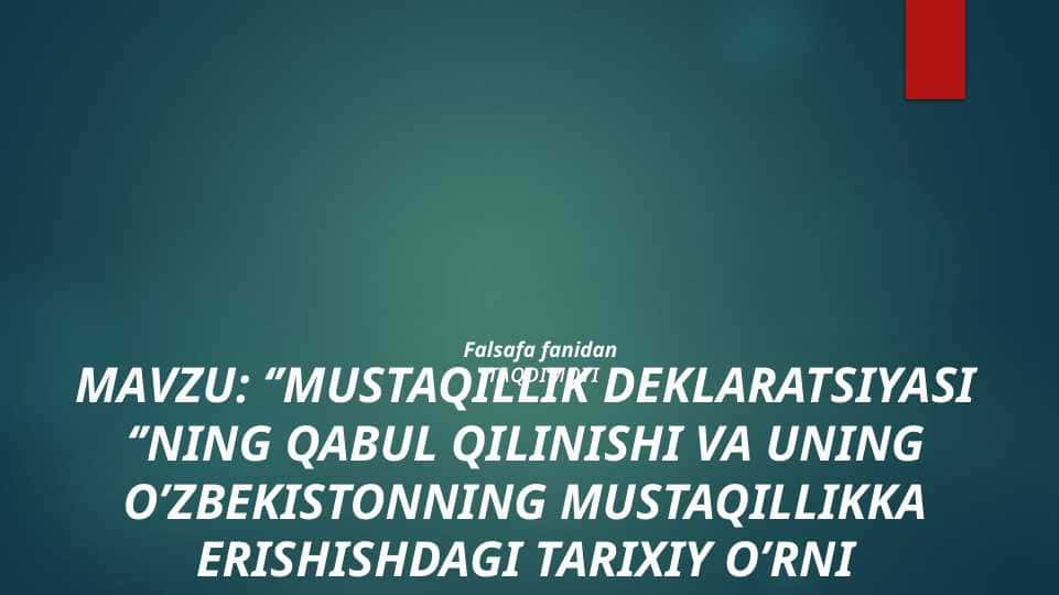 Mustaqillik deklaratsiyasi ‘’ning qabul qilinishi va uning O’zbekistonning Mustaqillikka erishishdagi tarixiy o’rni